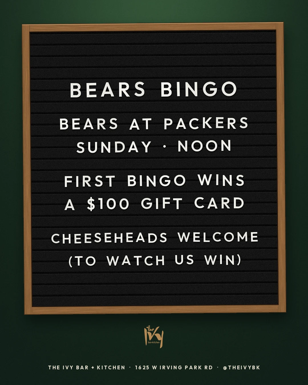Bears Bingo at The Ivy: Bears at Packers, Sunday at noon. First bingo wins a $100 gift card.